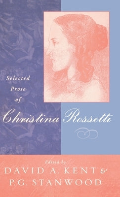Selected Prose of Christina Rossetti by Kent, D.