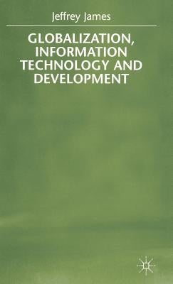 Globalization, Information Technology and Development by James, J.