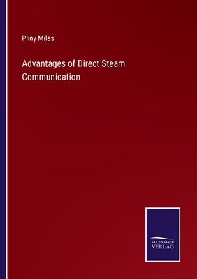 Advantages of Direct Steam Communication by Miles, Pliny