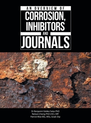 An Overview of Corrosion, Inhibitors and Journals by Salas, Benjamin Valdez