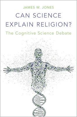Can Science Explain Religion?: The Cognitive Science Debate by Jones, James W.