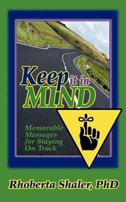 Keep It in Mind!: Memorable Messages for Staying on Track by Shaler, Rhoberta