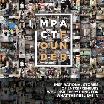 Impact Founder: Inspirational stories of entrepreneurs who risk everything for what they believe in by Darga, Kristin R.