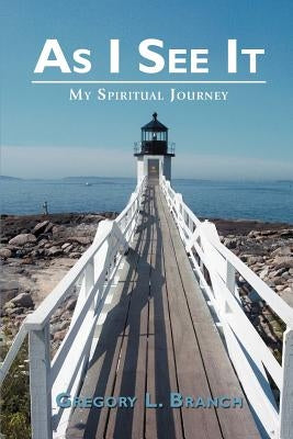 As I See It: My Spiritual Journey by Branch, Gregory L.