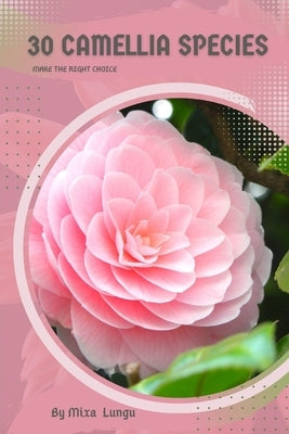 30 Camellia species: Make the right choice by Lungu, Mixa