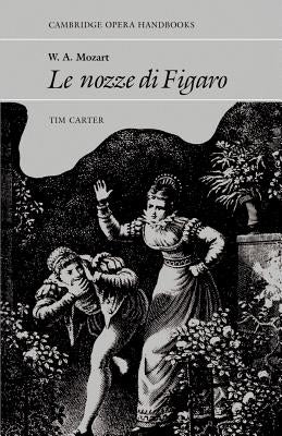 W.A. Mozart, Le Nozze Di Figaro by Carter, Tim