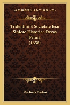 Tridentini E Societate Jesu Sinicae Historiae Decas Prima (1658) by Martini, Martinus