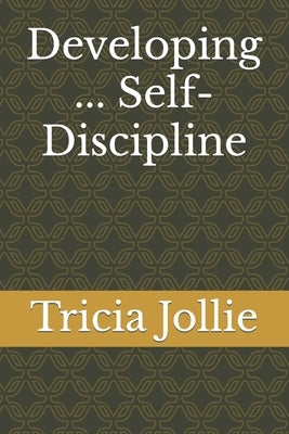 Developing ... Self-Discipline by Jollie, Tricia