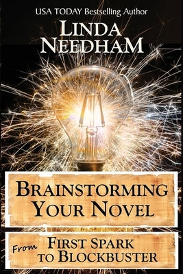 Brainstorming Your Novel: From First Spark to Blockbuster by Needham, Linda