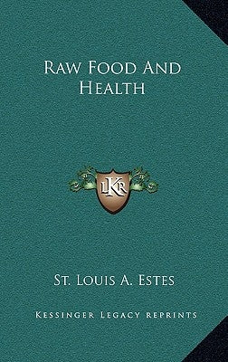Raw Food And Health by Estes, St Louis a.
