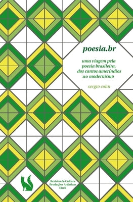 Poesia.br - uma viagem pela poesia brasileira, dos cantos ameríndios ao modernismo by Cohn, Sergio