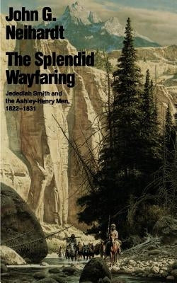 The Splendid Wayfaring by Neihardt, John Gneisenau