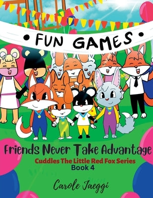 Friends Never Take Advantage: Cuddles The Little Red Fox Series by Jaeggi, Carole