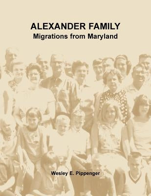 Alexander Family: Migrations from Maryland by Pippenger, Wesley
