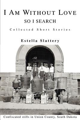 I Am Without Love: So I Search by Slattery, Estella