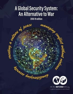 A Global Security System: An Alternative to War (2018-19 Edition) by Shifferd, Kent