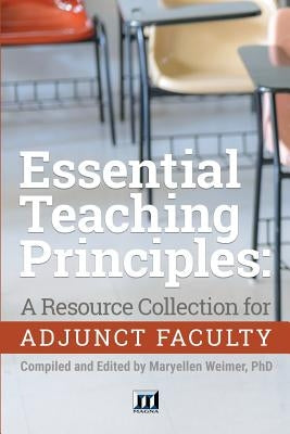 Essential Teaching Principles: A Resource Collection for Adjunct Faculty by Weimer, Maryellen