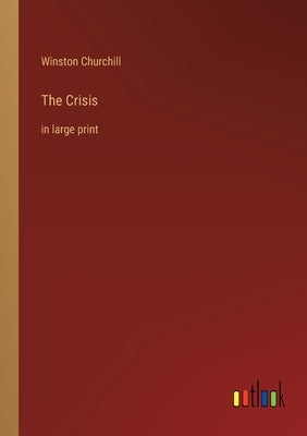 The Crisis: in large print by Churchill, Winston