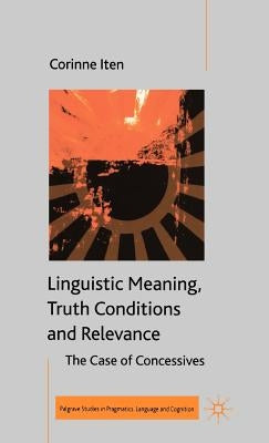 Linguistic Meaning, Truth Conditions and Relevance by Iten, C.