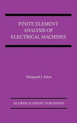 Finite Element Analysis of Electrical Machines by Salon, Sheppard J.