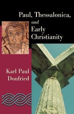 Paul, Thessalonica, and Early Christianity by Donfried, Karl Paul