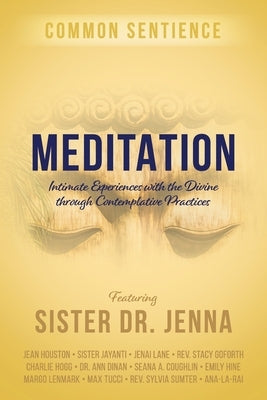 Meditation: Intimate Experiences with the Divine through Contemplative Practices by Jenna, Sister