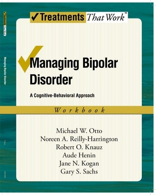 Managing Bipolar Disorder: A Cognitive Behavior Treatment Programworkbook by Otto, Michael
