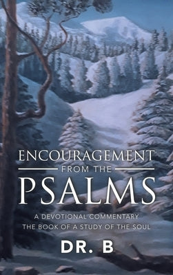 Encouragement from the Psalms: A Devotional Commentary by Dr B