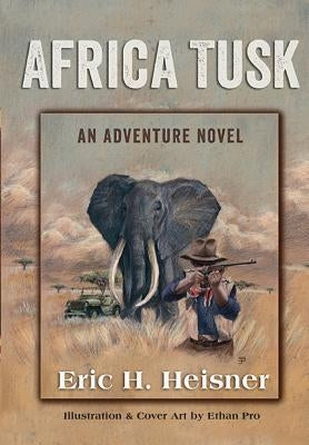 Africa Tusk: an Adventure novel by Heisner, Eric H.