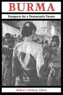 Burma: Prospects for a Democratic Future by Rotberg, Robert I.