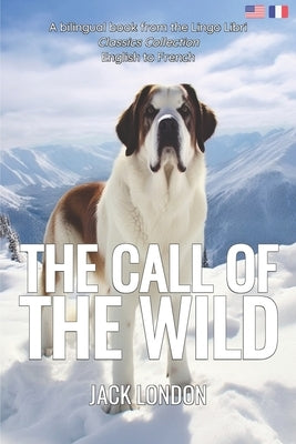 The Call of the Wild (Translated): English - French Bilingual Edition by Libri, Lingo