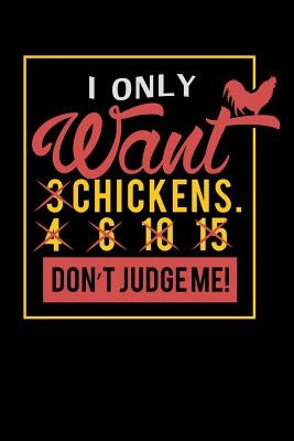 I Only Want 3 Chickens: 120 Pages I 6x9 I Graph Paper 5x5 I Funny Farming, Roaster & Chicken Wing Gifts by Notebooks, Funny