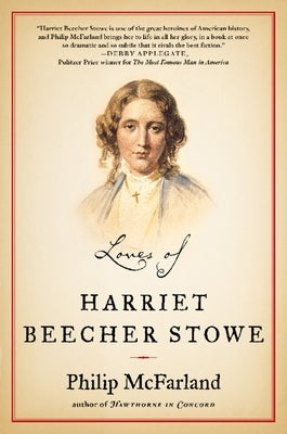 Loves of Harriet Beecher Stowe by McFarland, Philip
