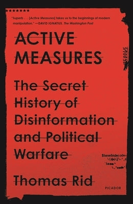 Active Measures: The Secret History of Disinformation and Political Warfare by Rid, Thomas