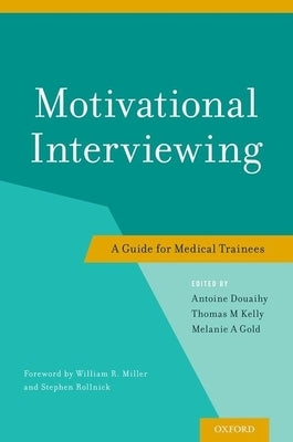 Motivational Interviewing: A Guide for Medical Trainees by Douaihy, Antoine