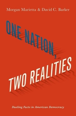 One Nation, Two Realities: Dueling Facts in American Democracy by Marietta, Morgan