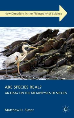 Are Species Real?: An Essay on the Metaphysics of Species by Slater, Matthew H.