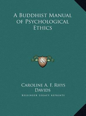 A Buddhist Manual of Psychological Ethics by Davids, Caroline A. F. Rhys