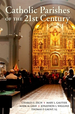 Catholic Parishes of the 21st Century by Zech, Charles E.
