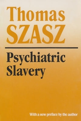 Psychiatric Slavery by Szasz, Thomas
