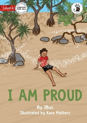 I Am Proud - Our Yarning by Jbus