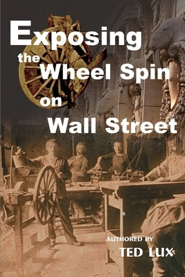 Exposing the Wheel Spin on Wall Street by Lux, Ted