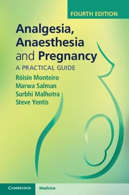 Analgesia, Anaesthesia and Pregnancy: A Practical Guide by Monteiro, Róisín
