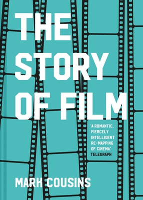 The Story of Film (Revised Edition) by Cousins, Mark