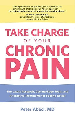 Take Charge of Your Chronic Pain: The Latest Research, Cutting-Edge Tools, And Alternative Treatments For Feeling Better by Peter, Abaci