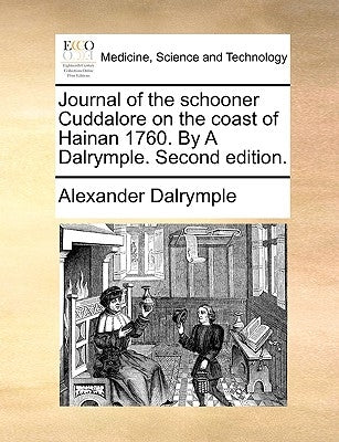 Journal of the Schooner Cuddalore on the Coast of Hainan 1760. by a Dalrymple. Second Edition. by Dalrymple, Alexander