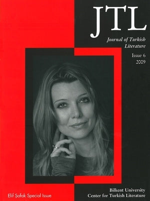 Journal of Turkish Literature: Issue 6 2009: Elif Safak Special Issue by Halman, Talat S.