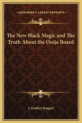 The New Black Magic and the Truth about the Ouija Board by Raupert, J. Godfrey