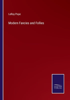 Modern Fancies and Follies by Pope, Leroy