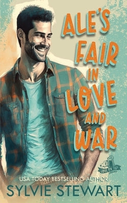Ale's Fair in Love and War: An Enemies-to-Lovers Romance by Stewart, Sylvie